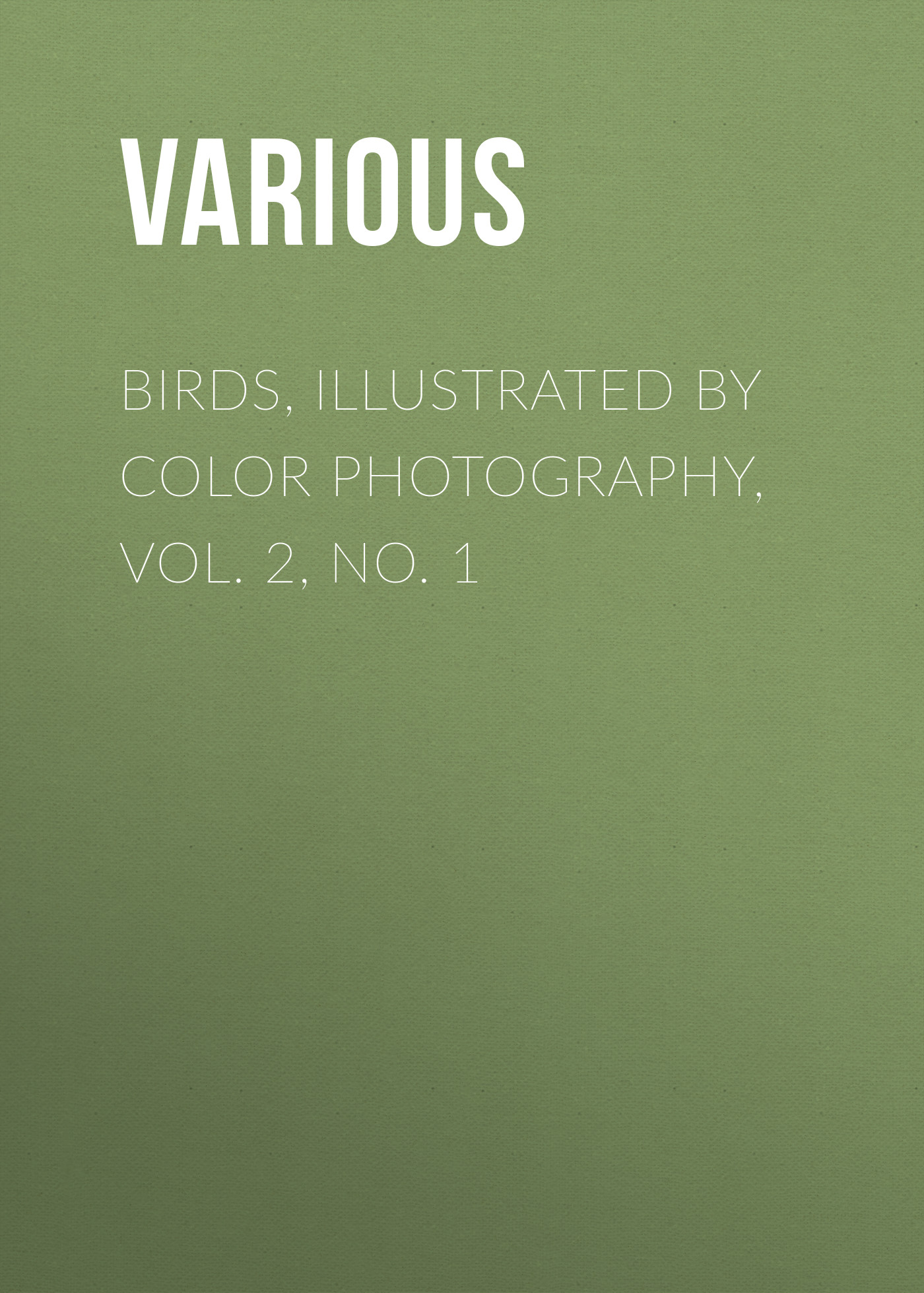 Книга Birds, Illustrated by Color Photography, Vol. 2, No. 1 из серии , созданная  Various, может относится к жанру Журналы, Биология, Природа и животные, Зарубежная образовательная литература. Стоимость электронной книги Birds, Illustrated by Color Photography, Vol. 2, No. 1 с идентификатором 25569303 составляет 0 руб.