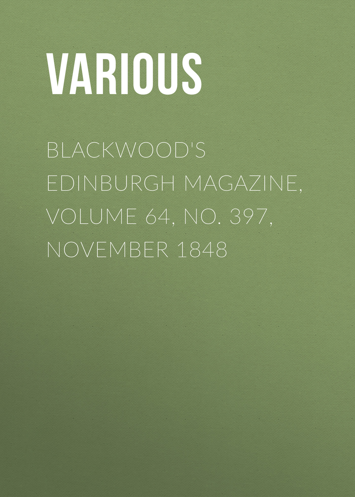 Книга Blackwood's Edinburgh Magazine, Volume 64, No. 397, November 1848 из серии , созданная  Various, может относится к жанру Журналы, Зарубежная образовательная литература, Книги о Путешествиях. Стоимость электронной книги Blackwood's Edinburgh Magazine, Volume 64, No. 397, November 1848 с идентификатором 25569503 составляет 0 руб.