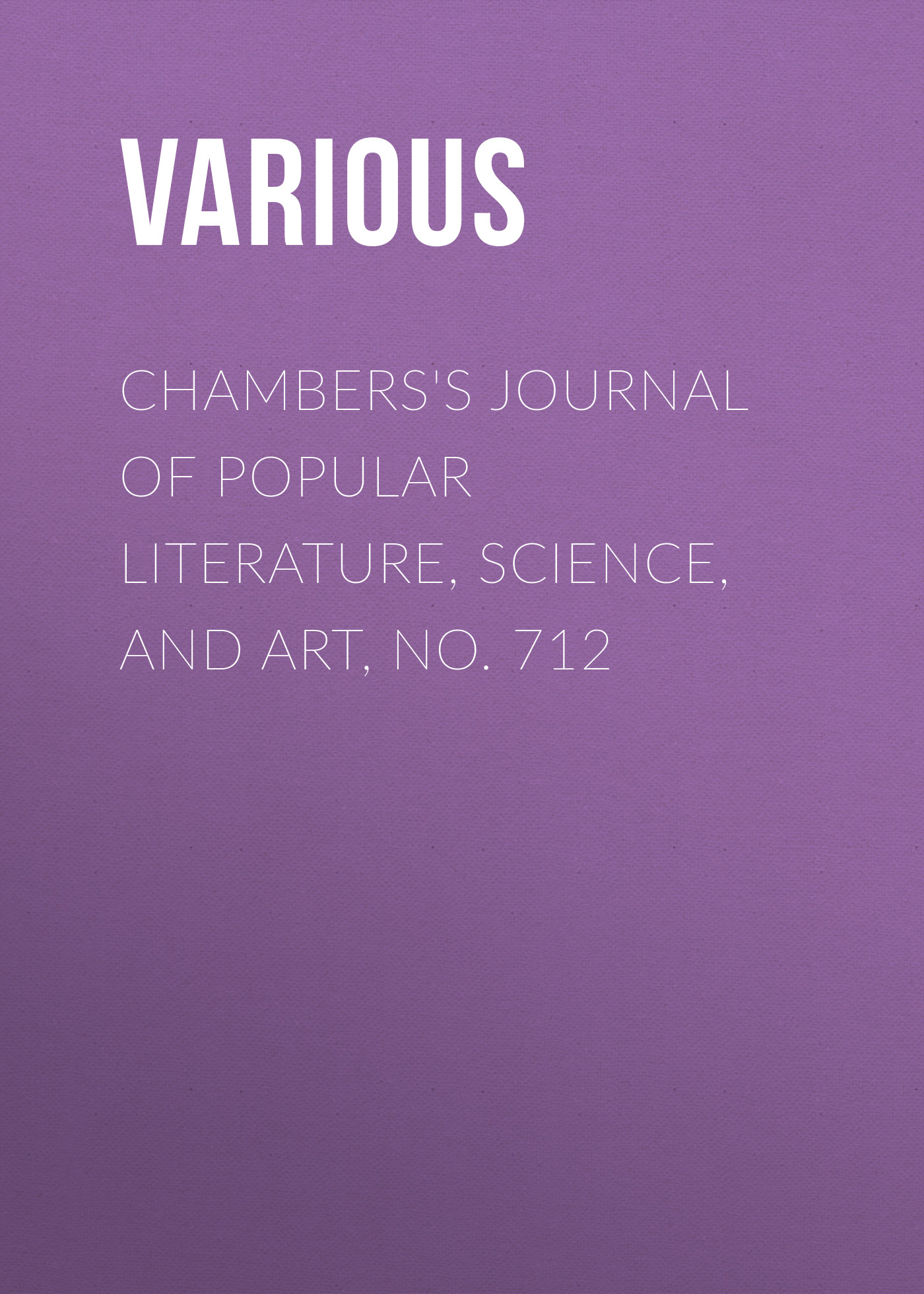 Книга Chambers's Journal of Popular Literature, Science, and Art, No. 712 из серии , созданная  Various, может относится к жанру Журналы, Зарубежная образовательная литература. Стоимость электронной книги Chambers's Journal of Popular Literature, Science, and Art, No. 712 с идентификатором 25569903 составляет 0 руб.