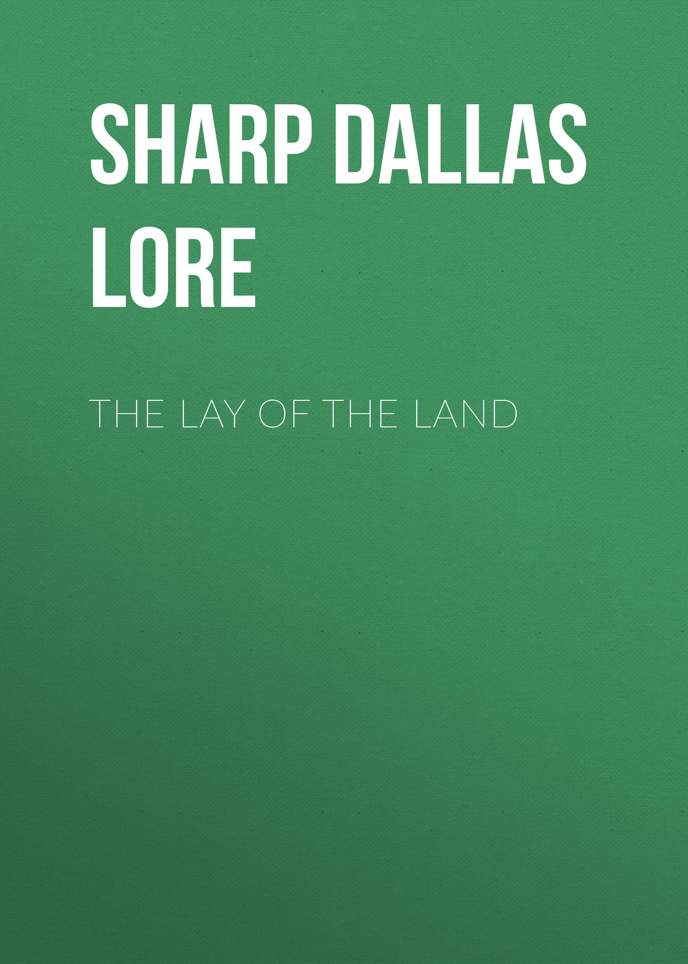 Книга The Lay of the Land из серии , созданная Dallas Sharp, может относится к жанру Природа и животные, Зарубежная старинная литература, Зарубежная классика. Стоимость книги The Lay of the Land  с идентификатором 25570207 составляет 0 руб.