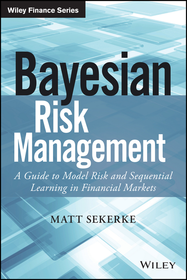 Bayesian Risk Management. A Guide to Model Risk and Sequential Learning in Financial Markets
