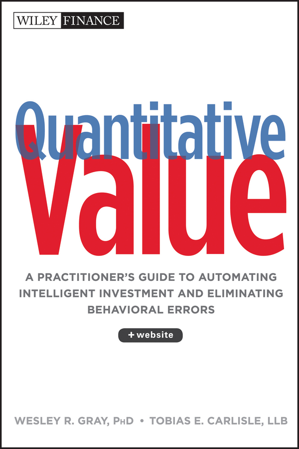 Quantitative Value. A Practitioner's Guide to Automating Intelligent Investment and Eliminating Behavioral Errors