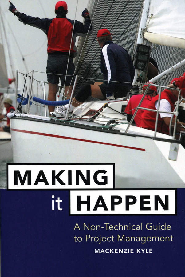 Making It Happen. A Non-Technical Guide to Project Management