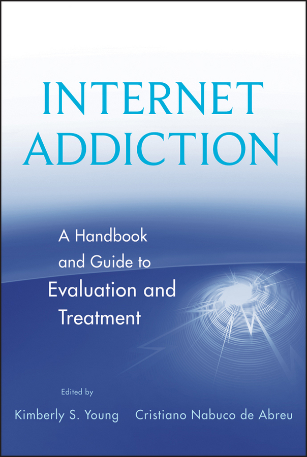 Internet Addiction. A Handbook and Guide to Evaluation and Treatment