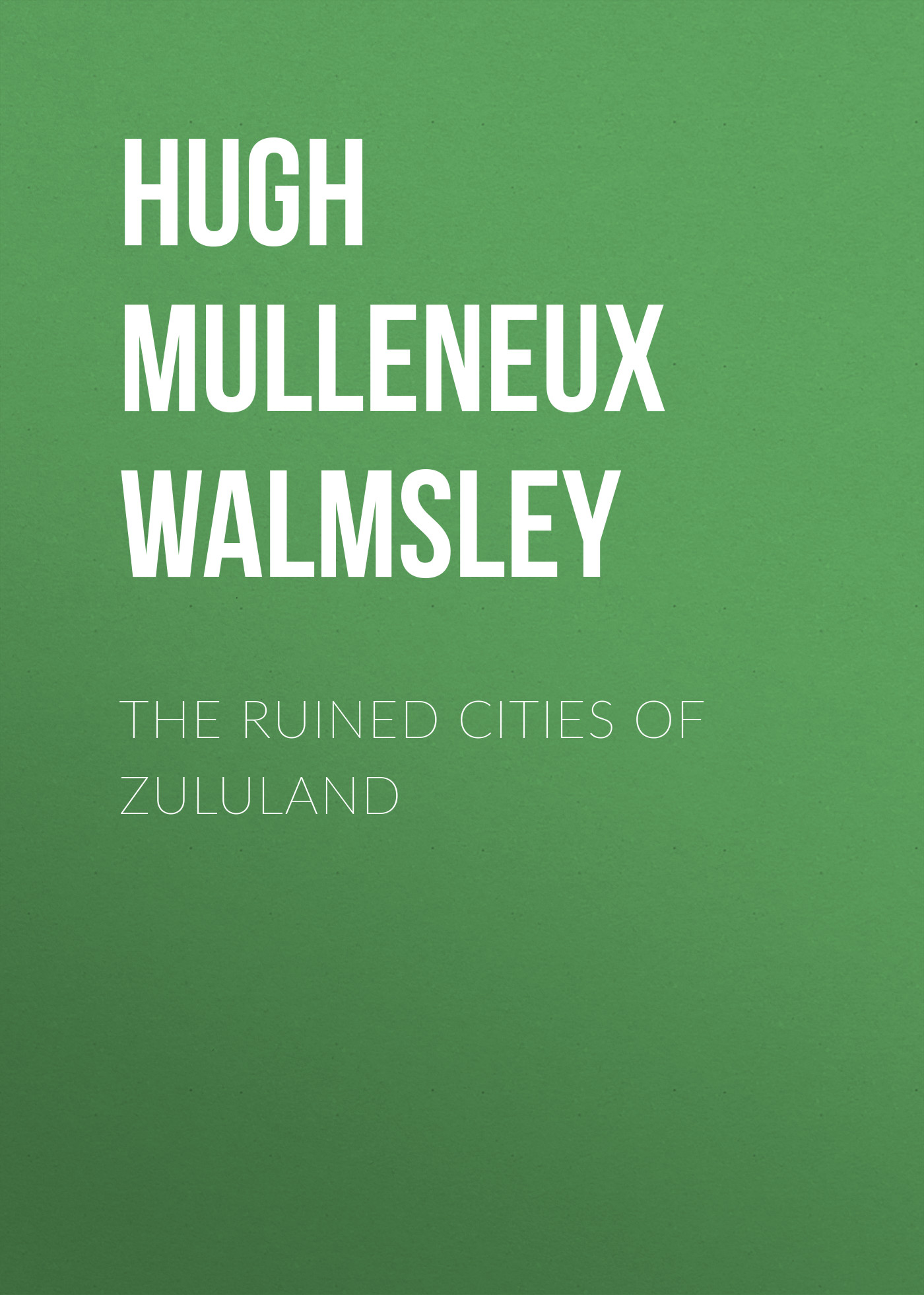 Книга The Ruined Cities of Zululand из серии , созданная Hugh Walmsley, может относится к жанру Зарубежная классика, История, Зарубежная образовательная литература, Зарубежная старинная литература. Стоимость электронной книги The Ruined Cities of Zululand с идентификатором 34283400 составляет 0 руб.