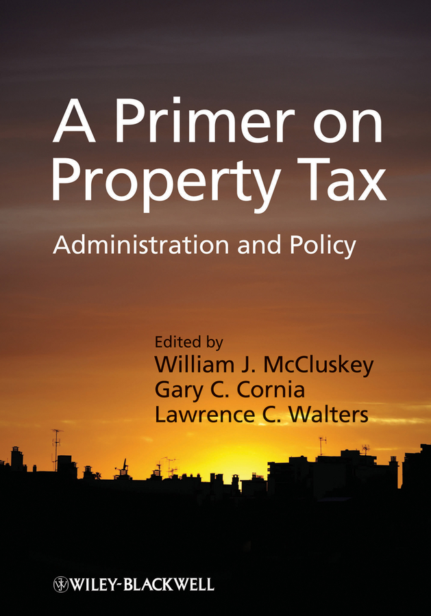 A Primer on Property Tax. Administration and Policy