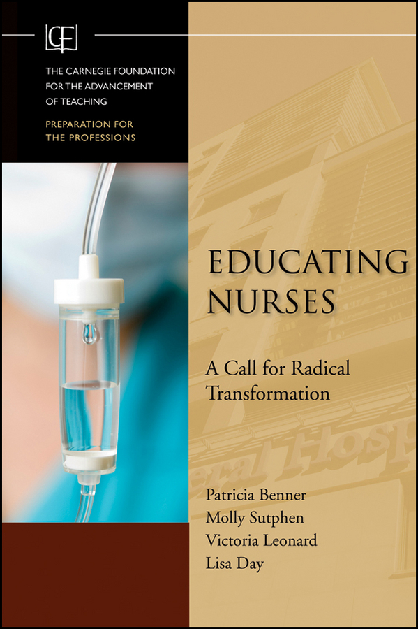 Educating Nurses. A Call for Radical Transformation