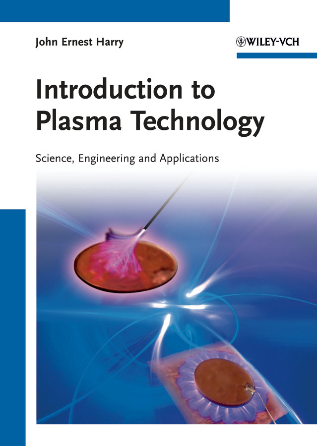 Introduction to Plasma Technology. Science, Engineering, and Applications