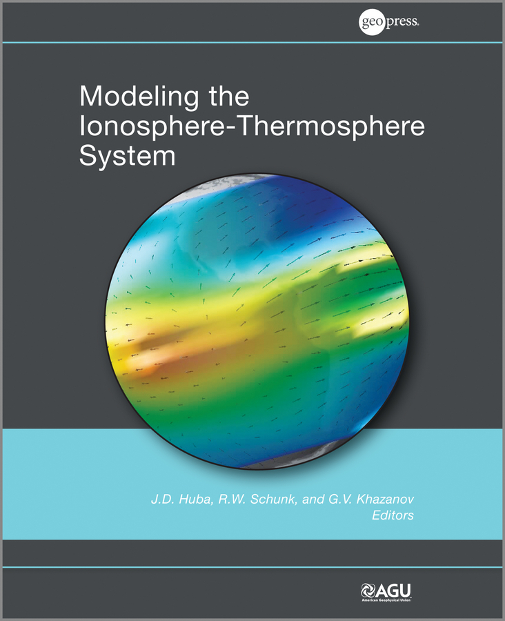 Modeling the Ionosphere-Thermosphere, Volume 201