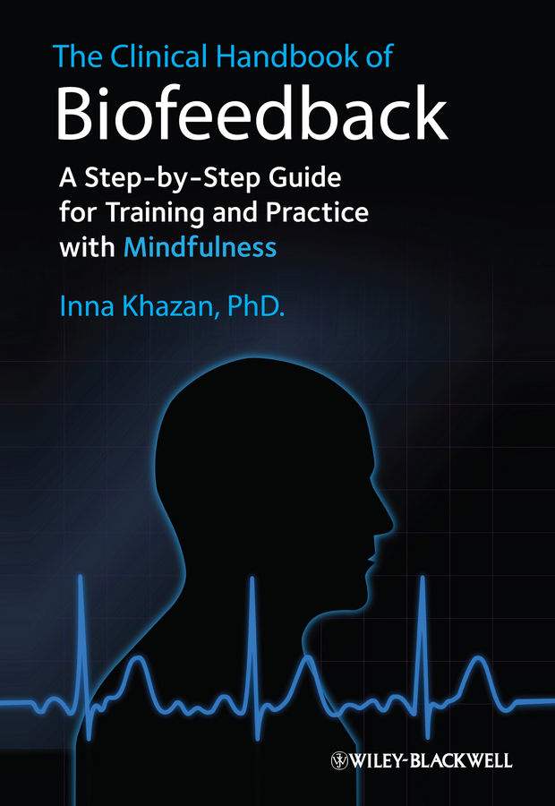 The Clinical Handbook of Biofeedback. A Step-by-Step Guide for Training and Practice with Mindfulness