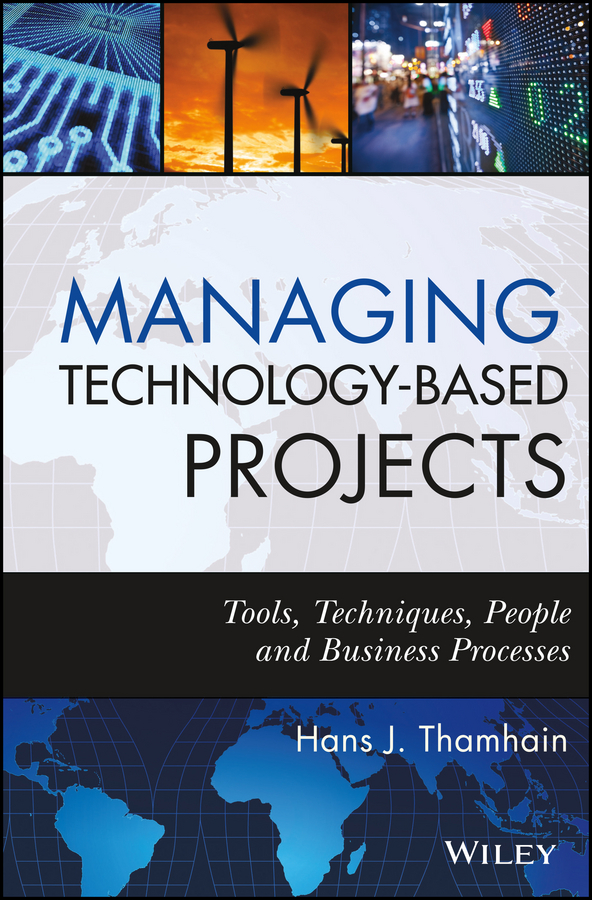 Managing Technology-Based Projects. Tools, Techniques, People and Business Processes