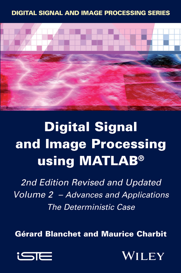 Digital Signal and Image Processing using MATLAB, Volume 2. Advances and Applications: The Deterministic Case