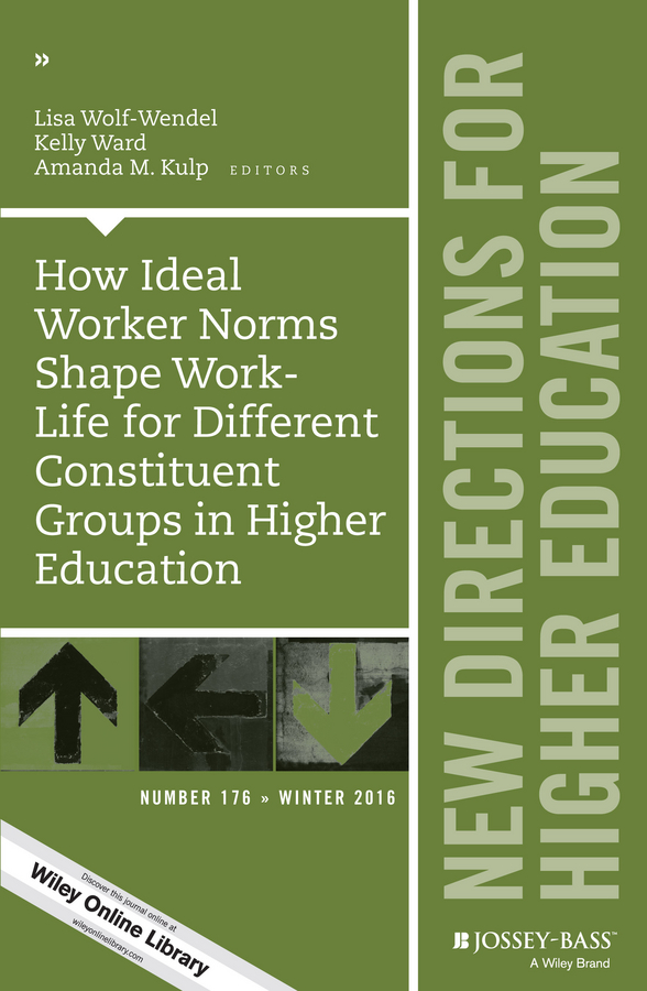How Ideal Worker Norms Shape Work-Life for Different Constituent Groups in Higher Education. New Directions for Higher Education, Number 176