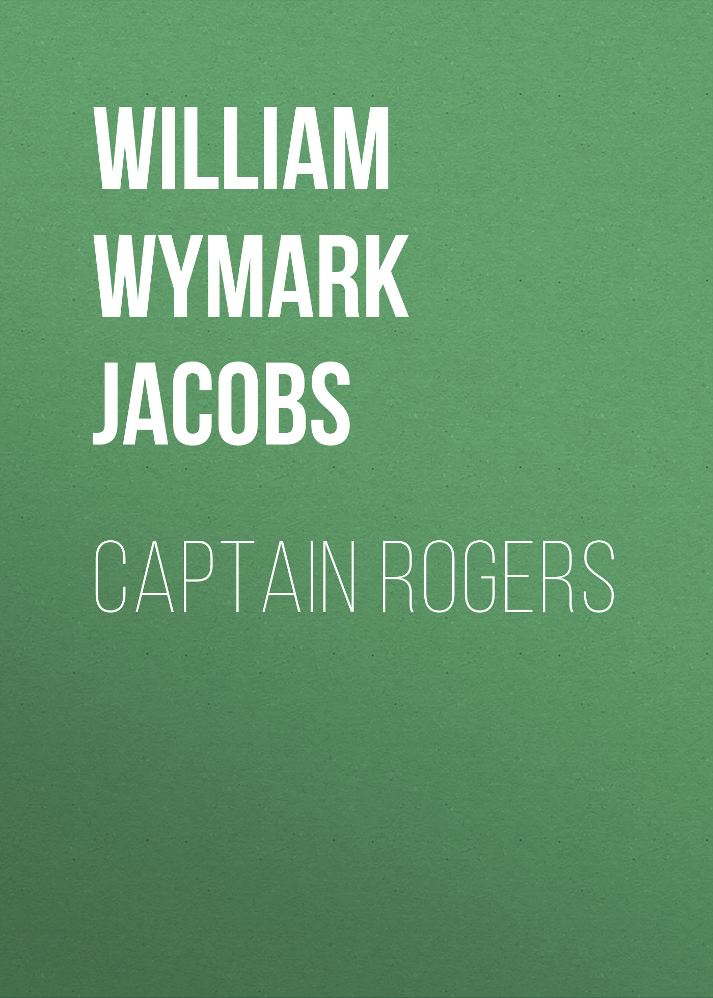 Книга Captain Rogers из серии , созданная William Wymark Jacobs, может относится к жанру Зарубежный юмор, Зарубежная старинная литература, Зарубежная классика. Стоимость электронной книги Captain Rogers с идентификатором 34842406 составляет 0 руб.