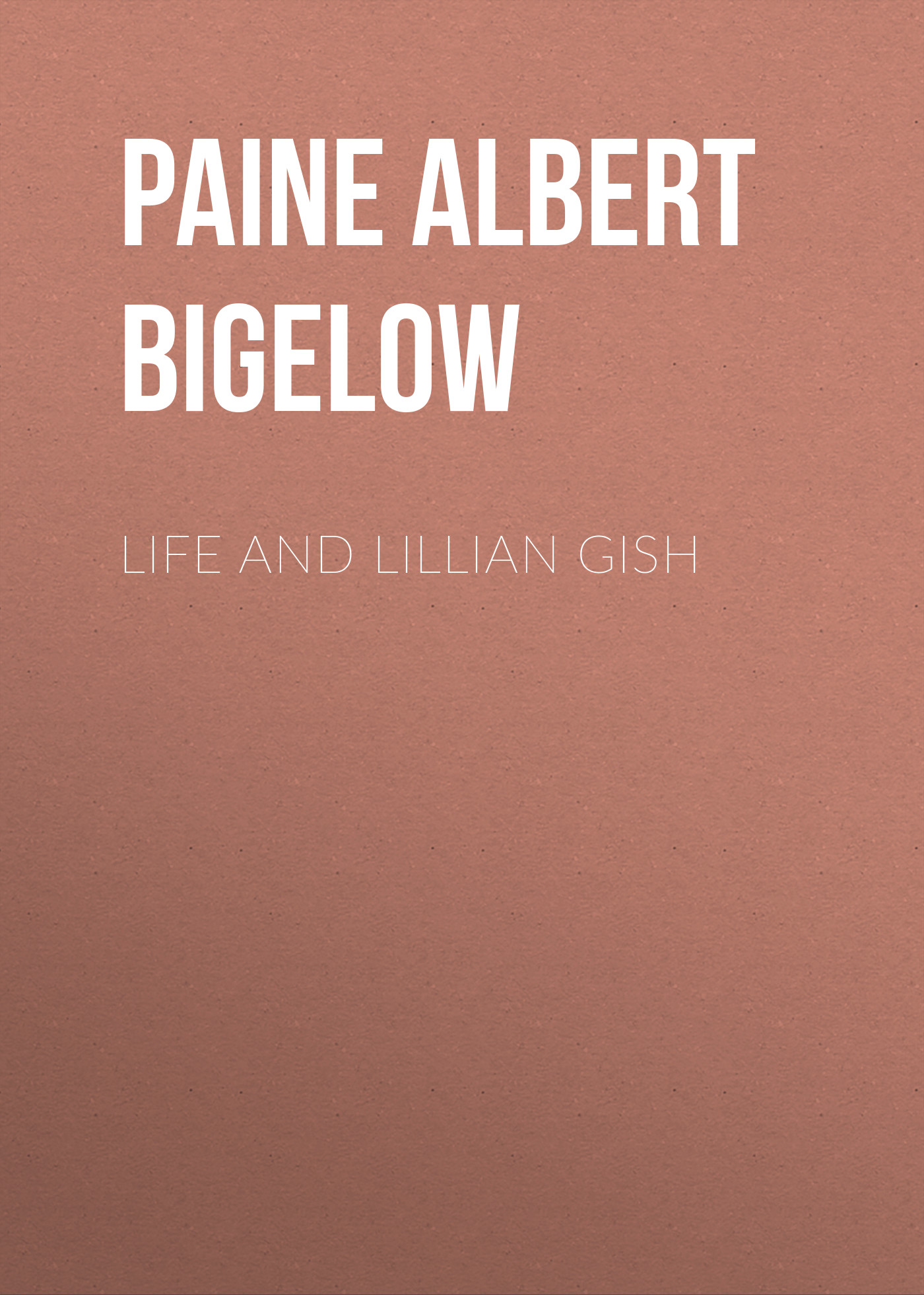 Книга Life and Lillian Gish из серии , созданная Albert Paine, может относится к жанру Зарубежная классика, Зарубежная старинная литература. Стоимость электронной книги Life and Lillian Gish с идентификатором 34842902 составляет 0 руб.