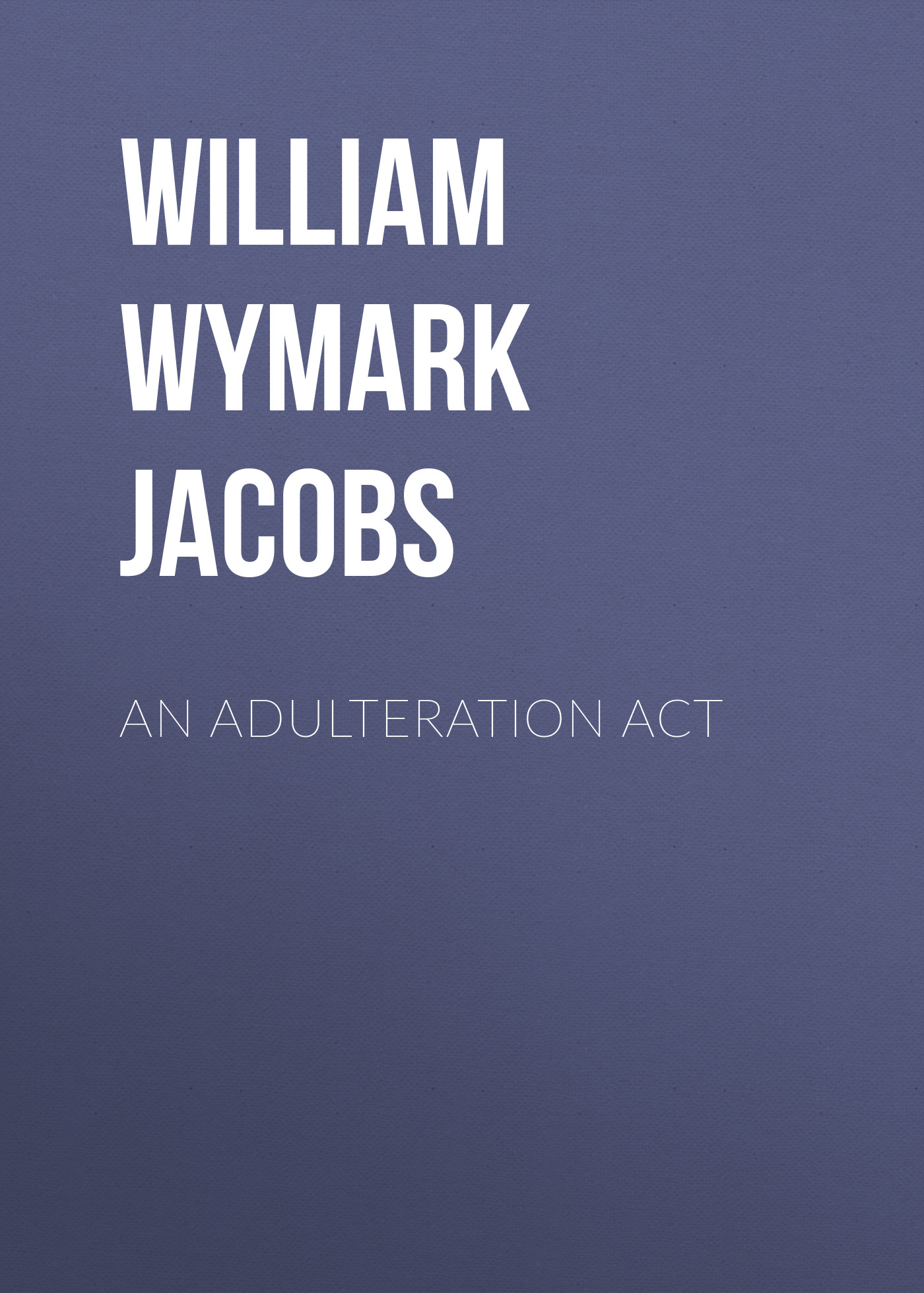 Книга An Adulteration Act из серии , созданная William Wymark Jacobs, может относится к жанру Зарубежный юмор, Зарубежная старинная литература, Зарубежная классика. Стоимость электронной книги An Adulteration Act с идентификатором 34843702 составляет 0 руб.
