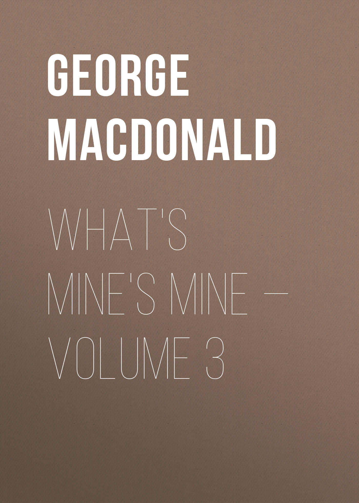 Книга What's Mine's Mine – Volume 3 из серии , созданная George MacDonald, может относится к жанру Зарубежная классика, Литература 19 века, Зарубежная старинная литература. Стоимость электронной книги What's Mine's Mine – Volume 3 с идентификатором 35008809 составляет 0 руб.