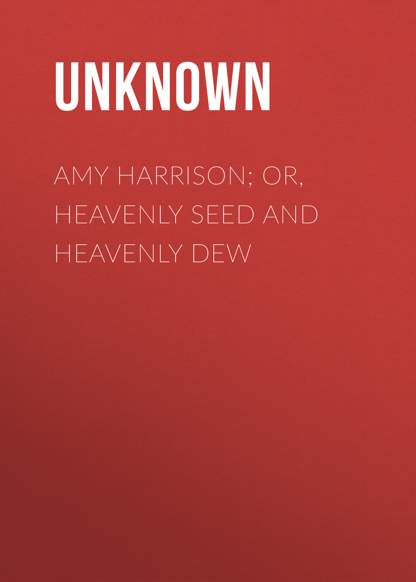 Книга Amy Harrison; or, Heavenly Seed and Heavenly Dew из серии , созданная  Unknown, может относится к жанру Зарубежная классика, Зарубежная старинная литература. Стоимость электронной книги Amy Harrison; or, Heavenly Seed and Heavenly Dew с идентификатором 35489303 составляет 0 руб.