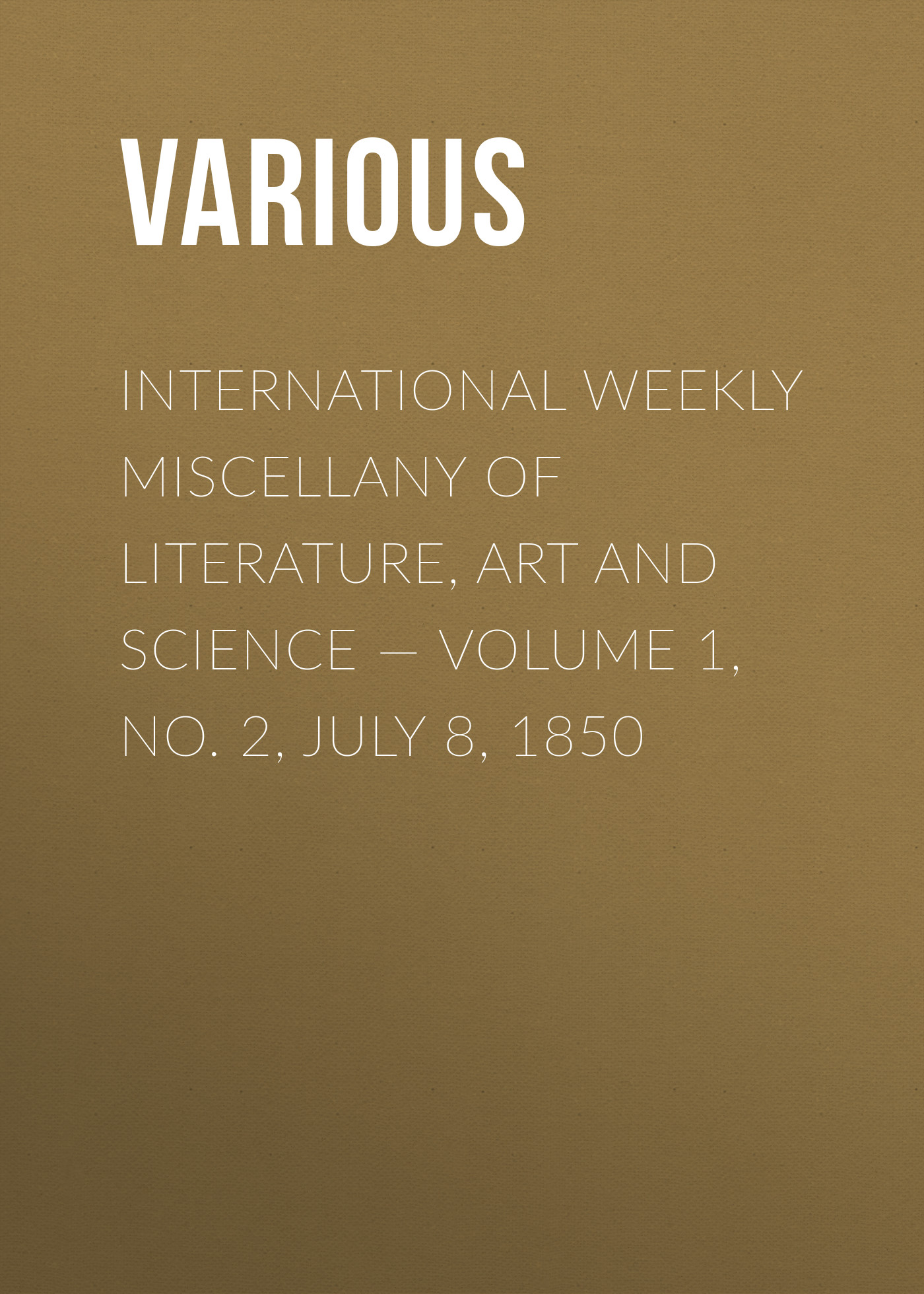 International Weekly Miscellany of Literature, Art and Science— Volume 1, No. 2, July 8, 1850
