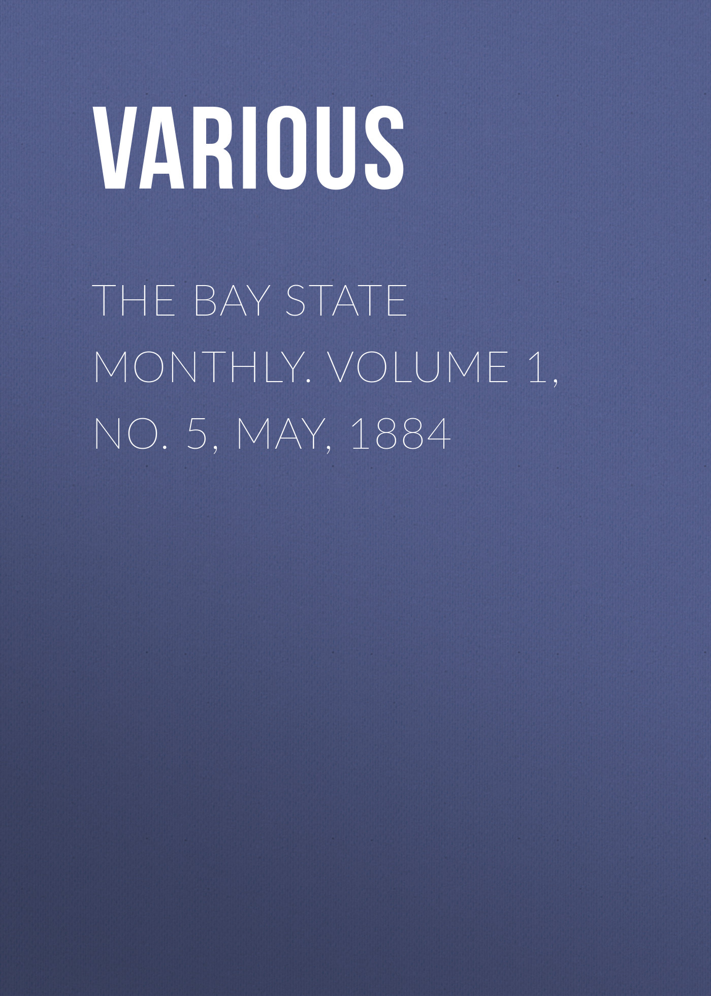 The Bay State Monthly. Volume 1, No. 5, May, 1884