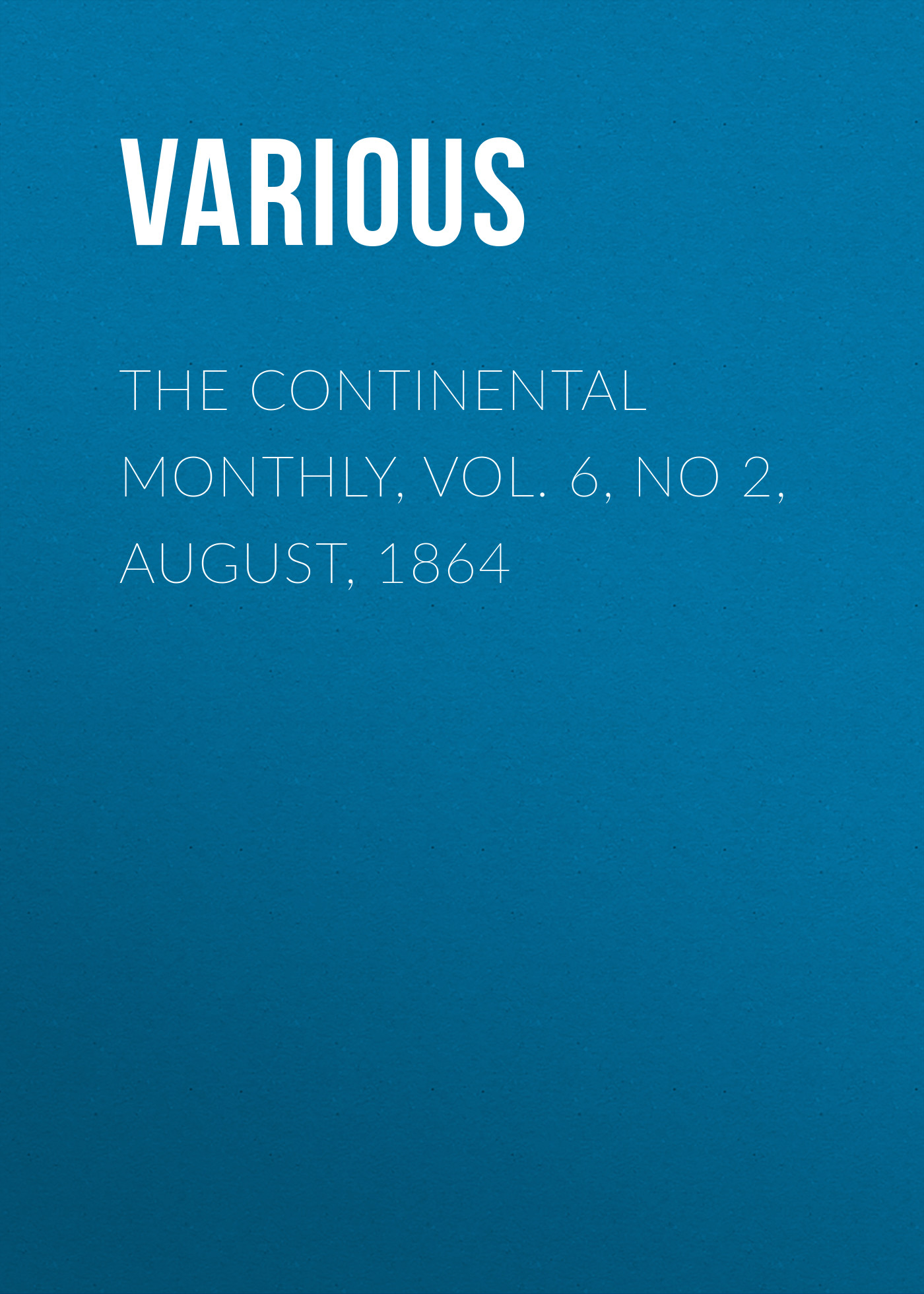 Книга The Continental Monthly, Vol. 6, No 2, August, 1864 из серии , созданная  Various, может относится к жанру Зарубежная старинная литература, Журналы, Языкознание, Политика, политология, Зарубежная образовательная литература. Стоимость электронной книги The Continental Monthly, Vol. 6, No 2, August, 1864 с идентификатором 35503307 составляет 0 руб.