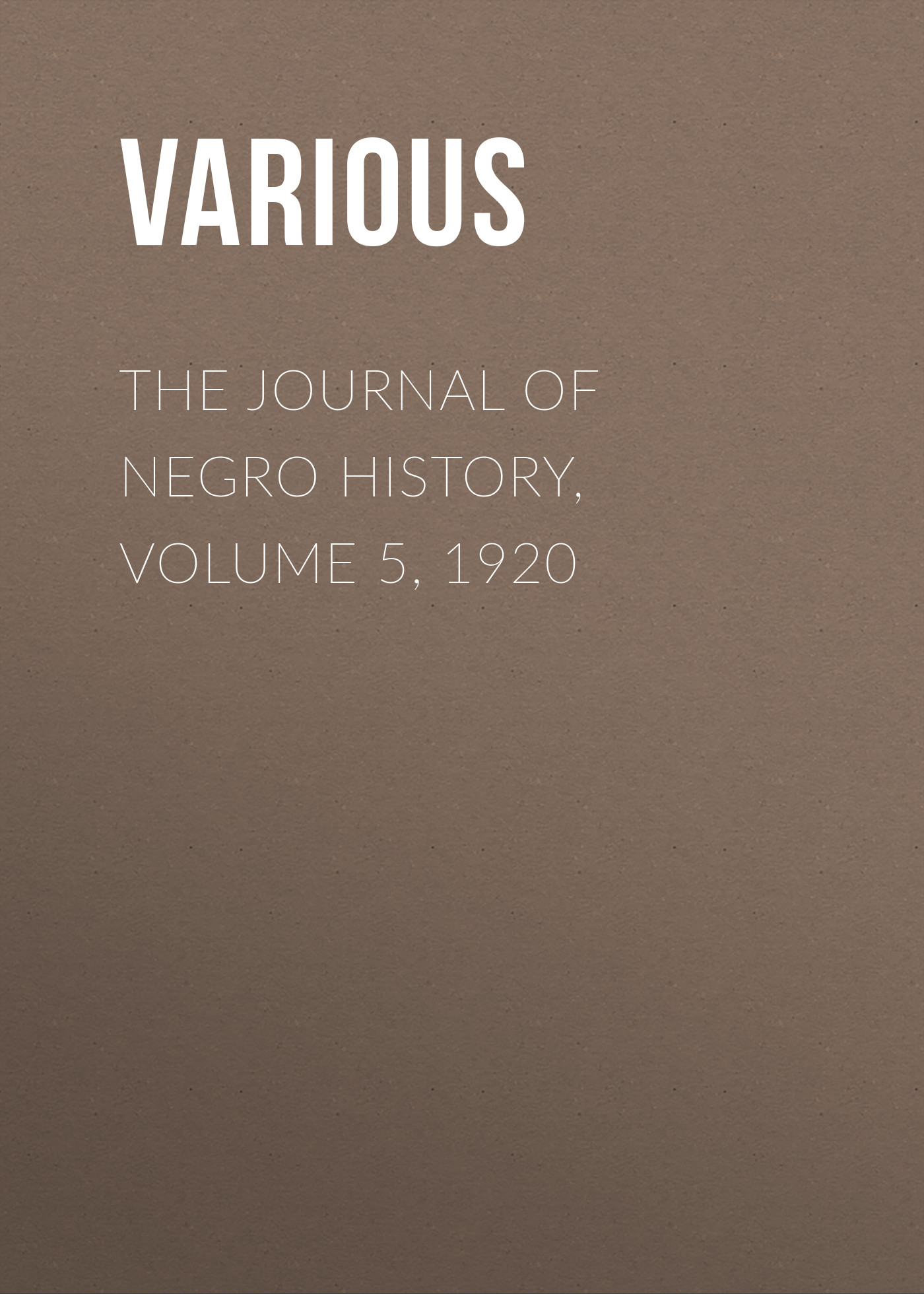 Книга The Journal of Negro History, Volume 5, 1920 из серии , созданная  Various, может относится к жанру Зарубежная старинная литература, Журналы, История, Зарубежная образовательная литература. Стоимость электронной книги The Journal of Negro History, Volume 5, 1920 с идентификатором 35504107 составляет 0 руб.