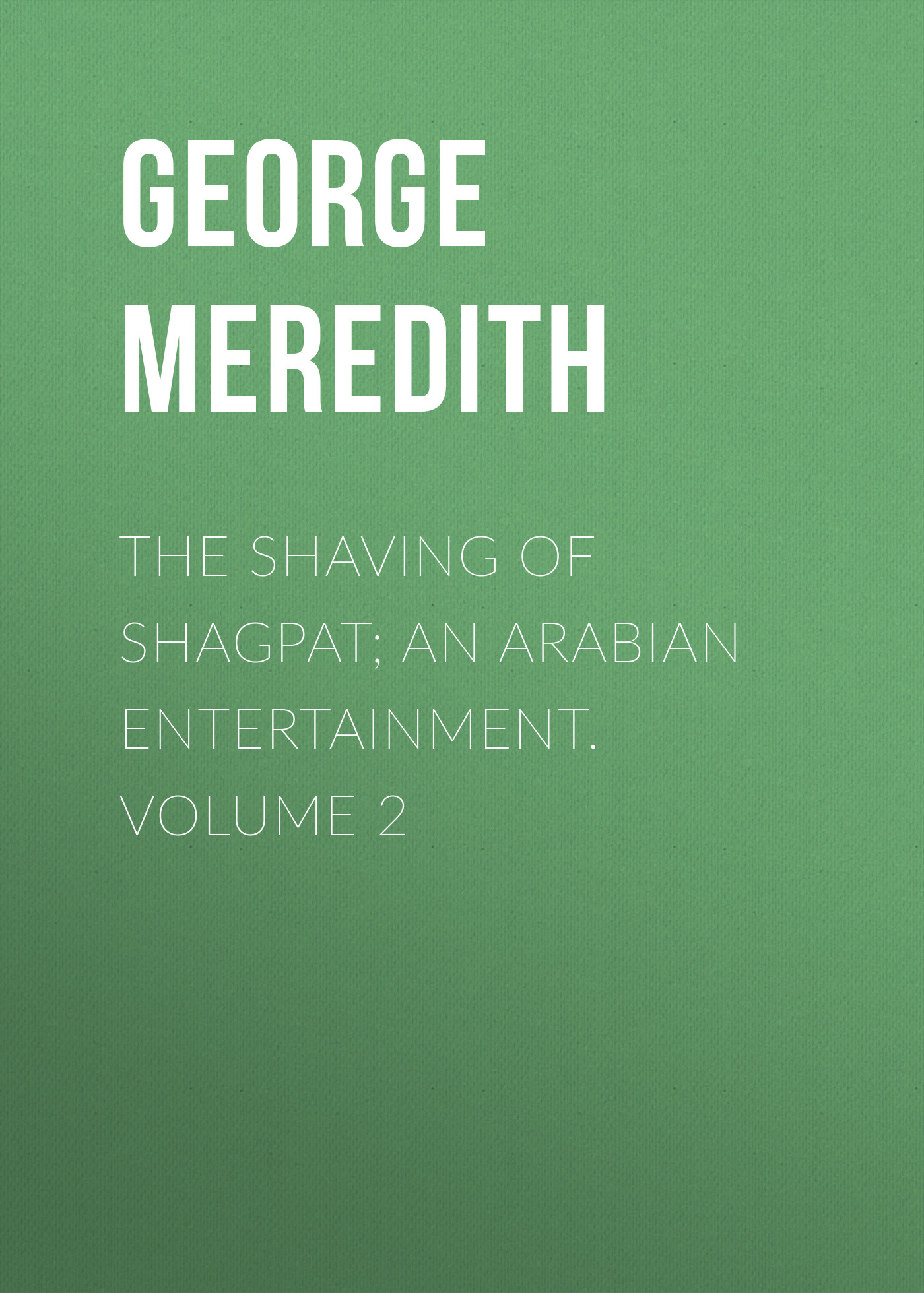 The Shaving of Shagpat; an Arabian entertainment. Volume 2