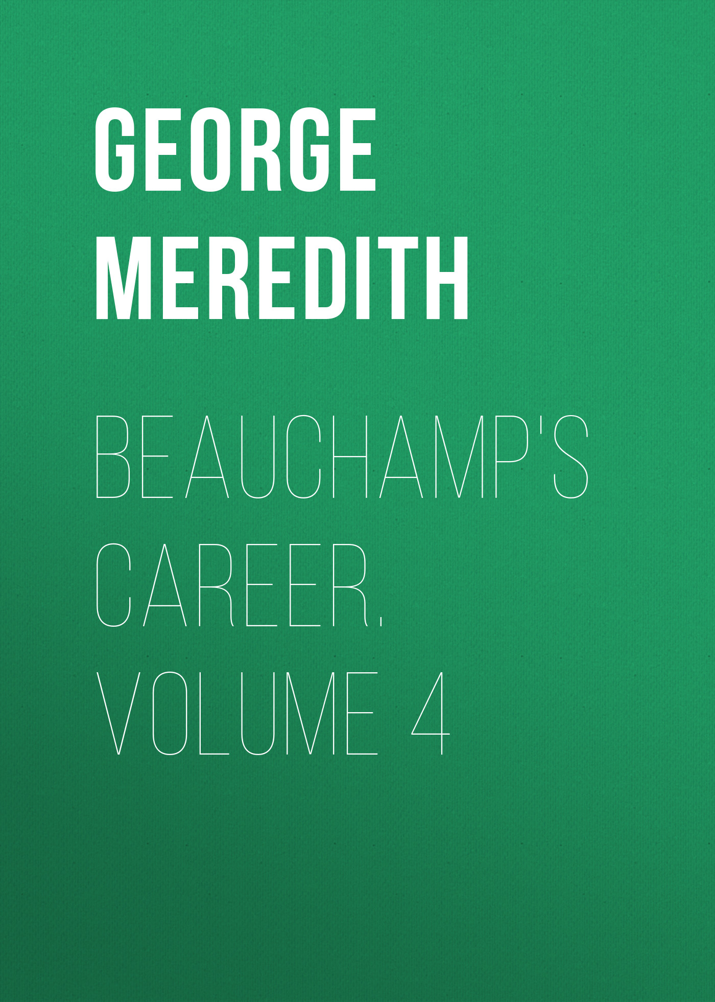 Книга Beauchamp's Career. Volume 4 из серии , созданная George Meredith, может относится к жанру Зарубежная классика, Литература 19 века, Зарубежная старинная литература. Стоимость электронной книги Beauchamp's Career. Volume 4 с идентификатором 36096309 составляет 0 руб.
