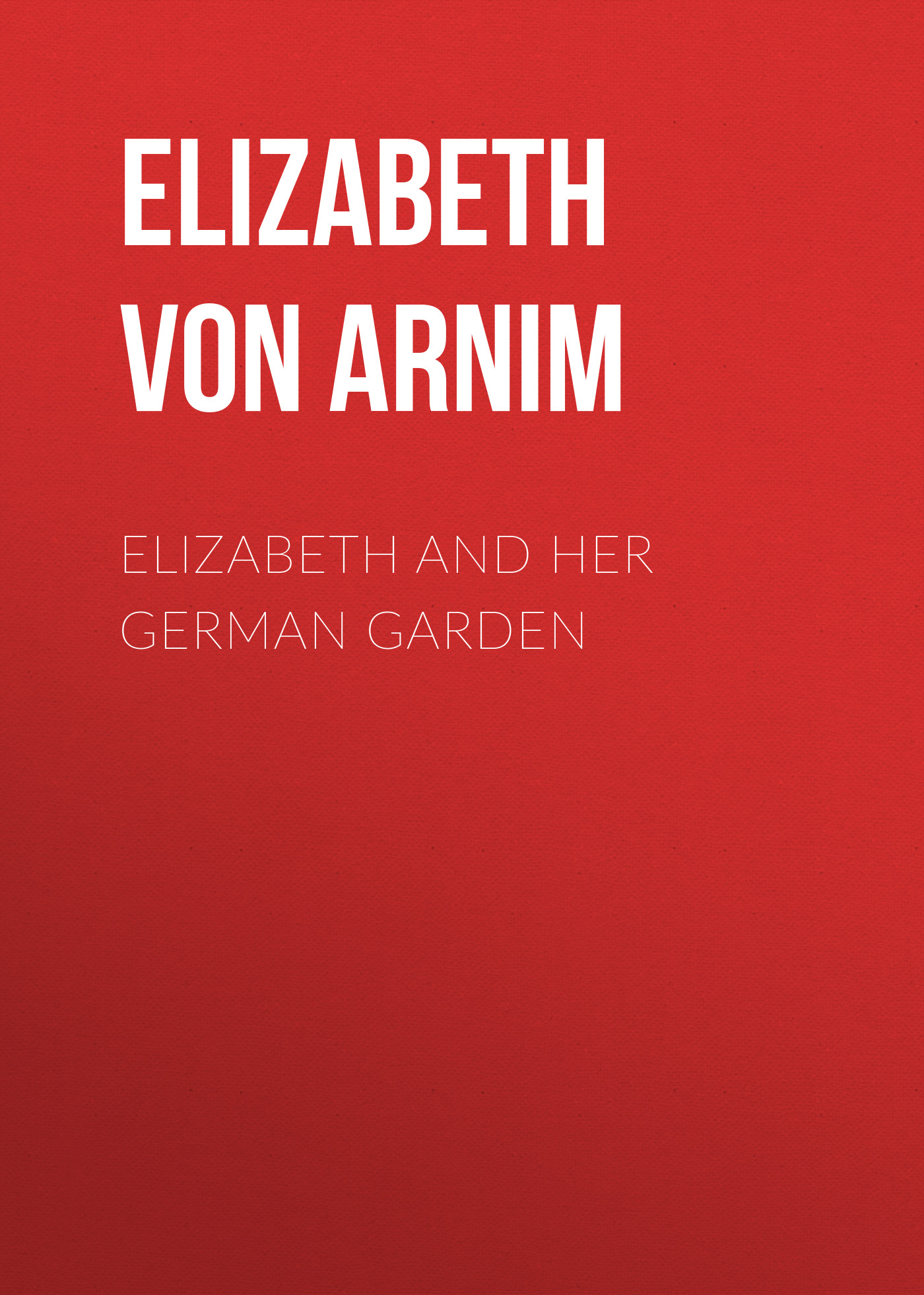 Книга Elizabeth and Her German Garden из серии , созданная Elizabeth von Arnim, может относится к жанру Зарубежная классика, Зарубежная старинная литература. Стоимость электронной книги Elizabeth and Her German Garden с идентификатором 36321404 составляет 0 руб.