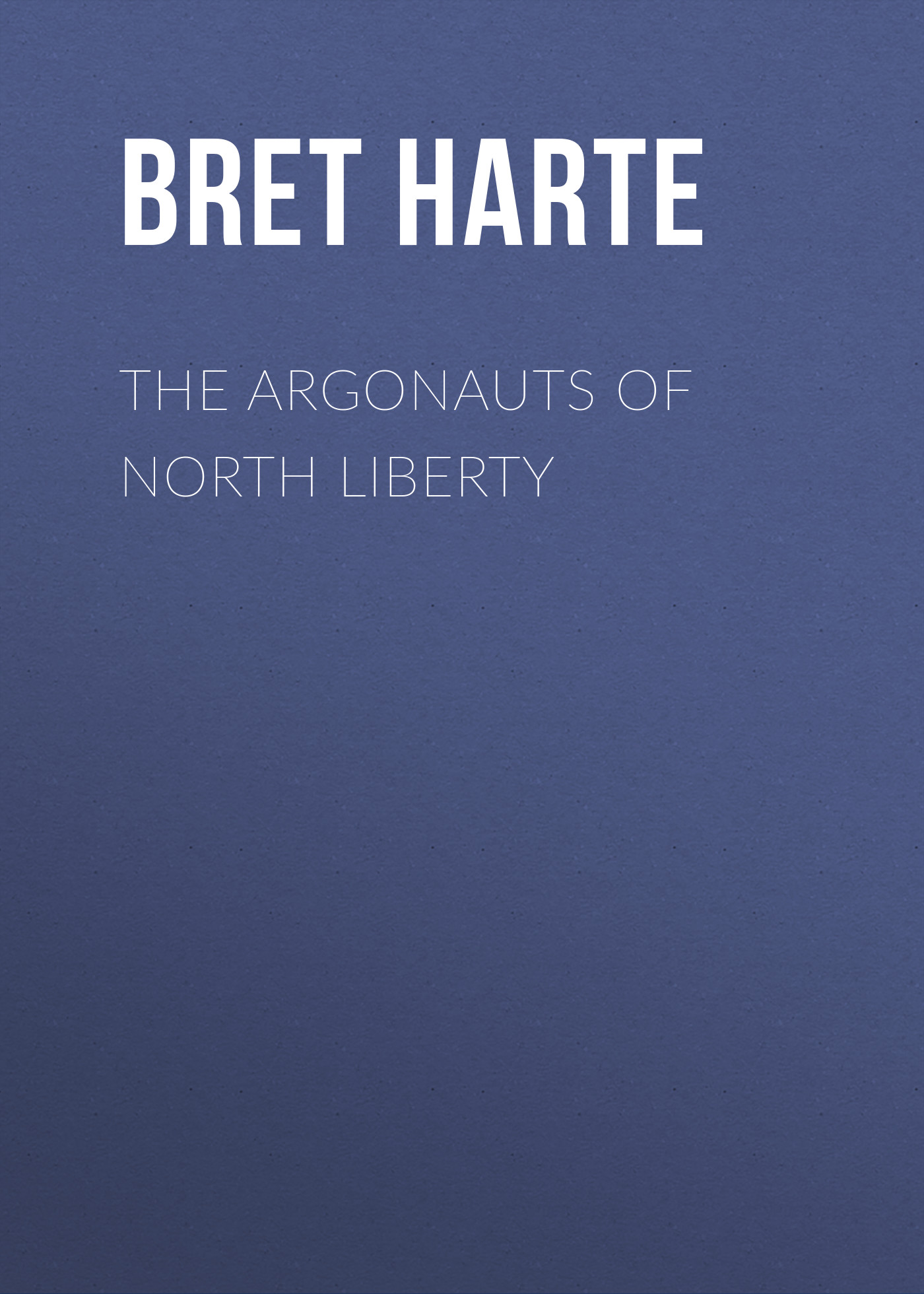 Книга The Argonauts of North Liberty из серии , созданная Bret Harte, может относится к жанру Зарубежная фантастика, Литература 19 века, Зарубежная старинная литература, Зарубежная классика. Стоимость электронной книги The Argonauts of North Liberty с идентификатором 36322204 составляет 0 руб.