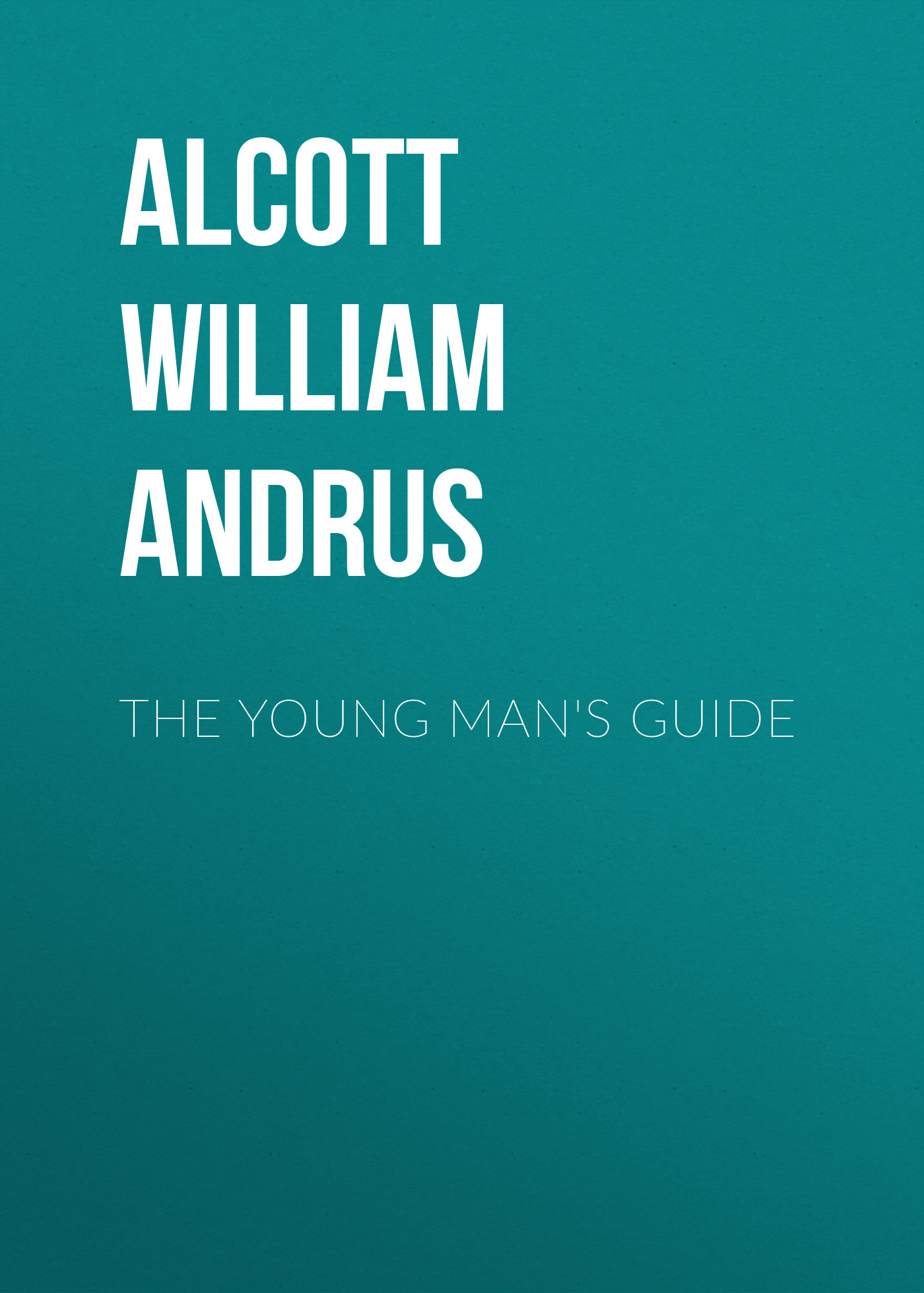 Книга The Young Man's Guide из серии , созданная William Alcott, может относится к жанру Зарубежная классика, Зарубежная эзотерическая и религиозная литература, Философия, Зарубежная психология, Зарубежная старинная литература. Стоимость электронной книги The Young Man's Guide с идентификатором 36362406 составляет 0 руб.