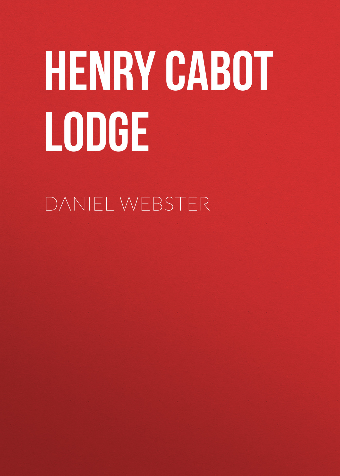 Книга Daniel Webster из серии , созданная Henry Cabot Lodge, может относится к жанру Биографии и Мемуары, История, Зарубежная образовательная литература, Зарубежная старинная литература, Зарубежная классика. Стоимость электронной книги Daniel Webster с идентификатором 36365606 составляет 0 руб.
