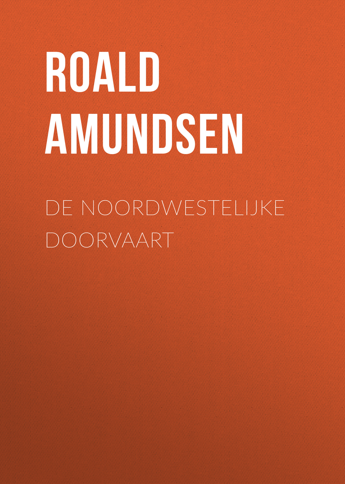 Книга De Noordwestelijke Doorvaart из серии , созданная Roald Amundsen, может относится к жанру Книги о Путешествиях, Зарубежная старинная литература, Зарубежная классика. Стоимость электронной книги De Noordwestelijke Doorvaart с идентификатором 36366502 составляет 0 руб.