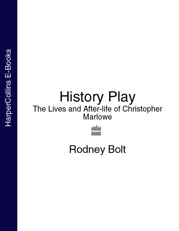 History Play: The Lives and After-life of Christopher Marlowe