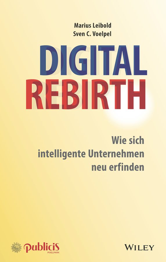 Digital Rebirth. Wie sich intelligente Unternehmen neu erfinden