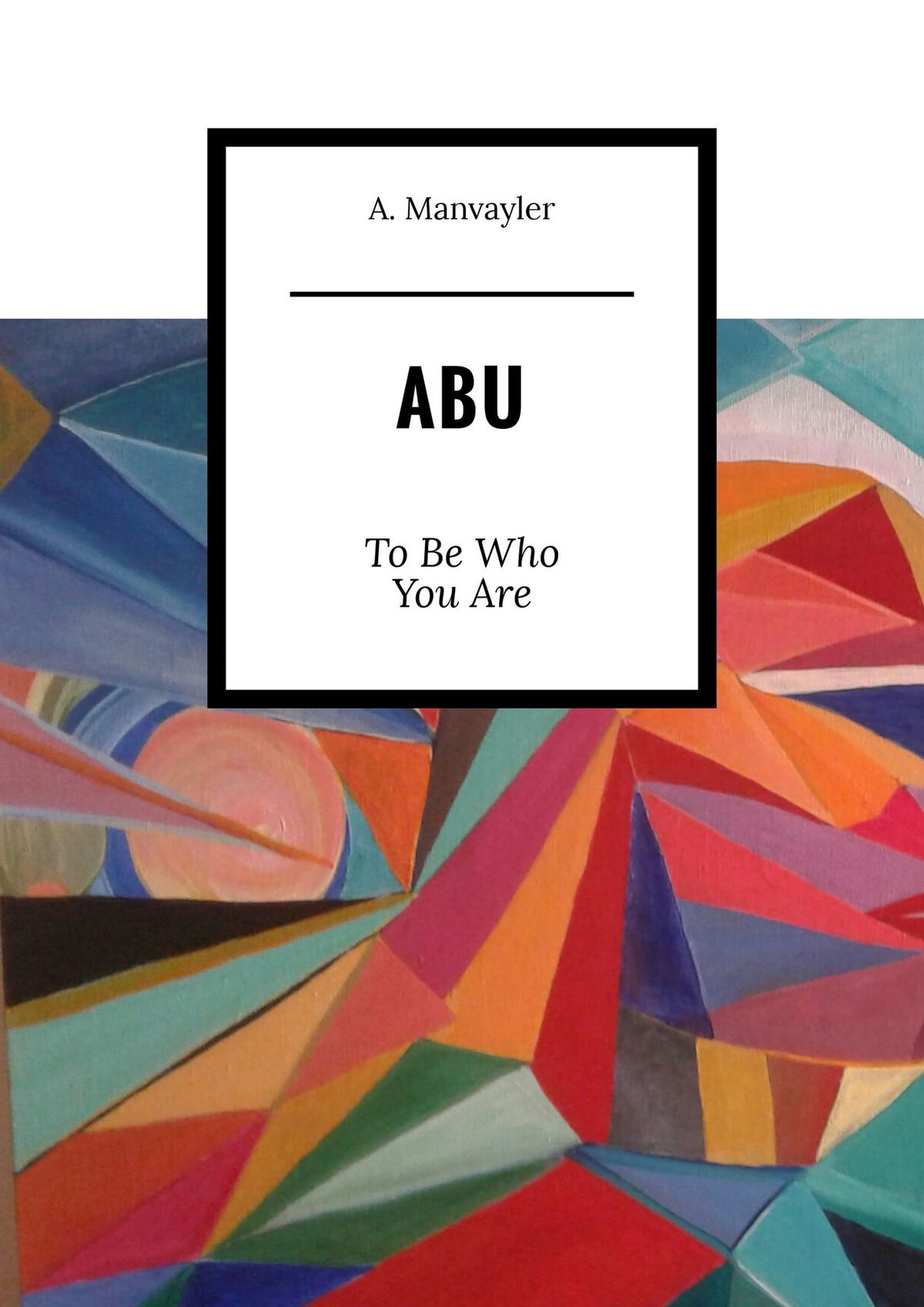 Abu. To Be Who You Are