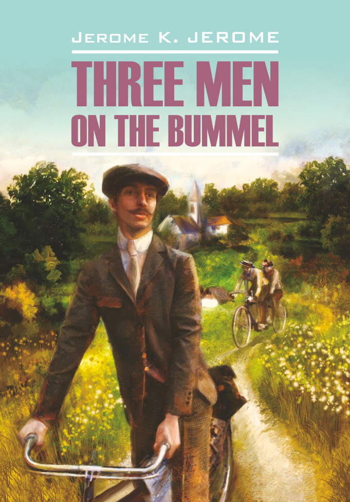 Tree Men on the Bummel /Трое на четырех колесах. Книга для чтения на английском языке