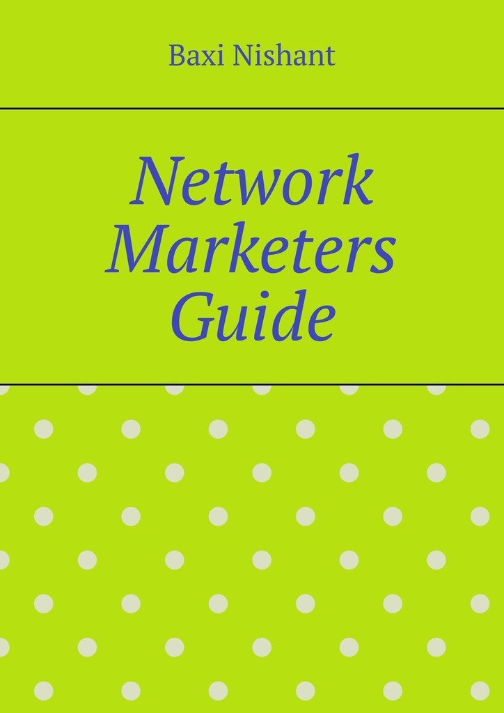 Книга  Network Marketers Guide созданная Baxi Nishant может относится к жанру просто о бизнесе. Стоимость электронной книги Network Marketers Guide с идентификатором 43722005 составляет 488.00 руб.