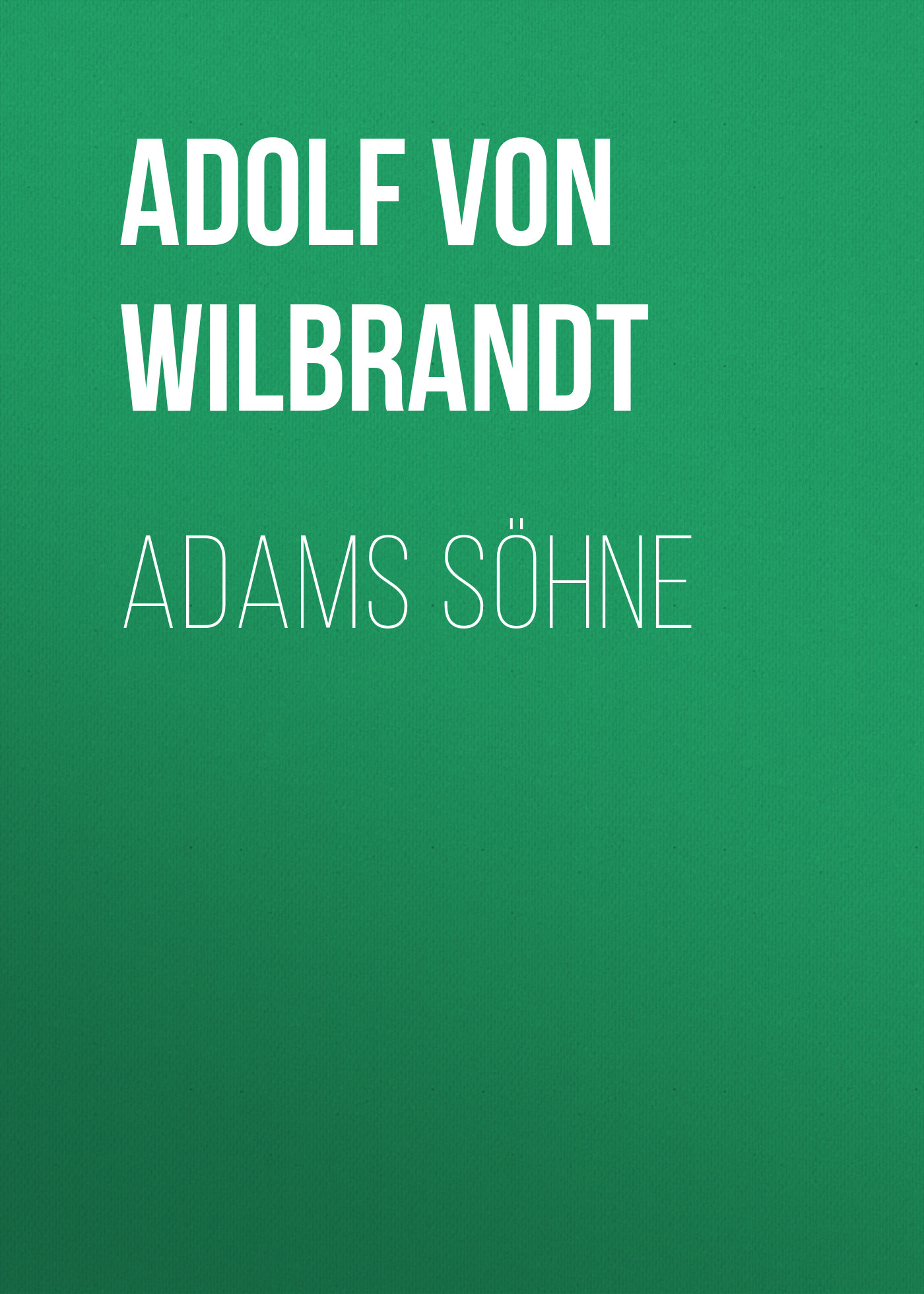 Книга Adams Söhne из серии , созданная Adolf Wilbrandt, может относится к жанру Зарубежная классика. Стоимость электронной книги Adams Söhne с идентификатором 48632308 составляет 0 руб.