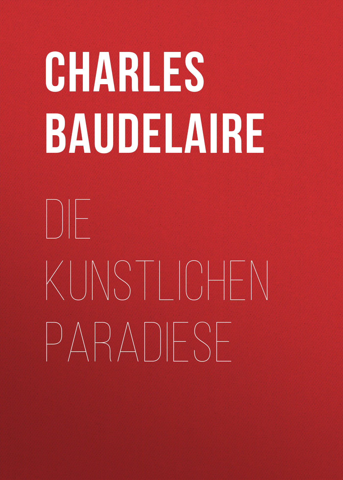 Книга Die kunstlichen Paradiese из серии , созданная Charles Baudelaire, может относится к жанру Зарубежная классика. Стоимость электронной книги Die kunstlichen Paradiese с идентификатором 48633108 составляет 0 руб.