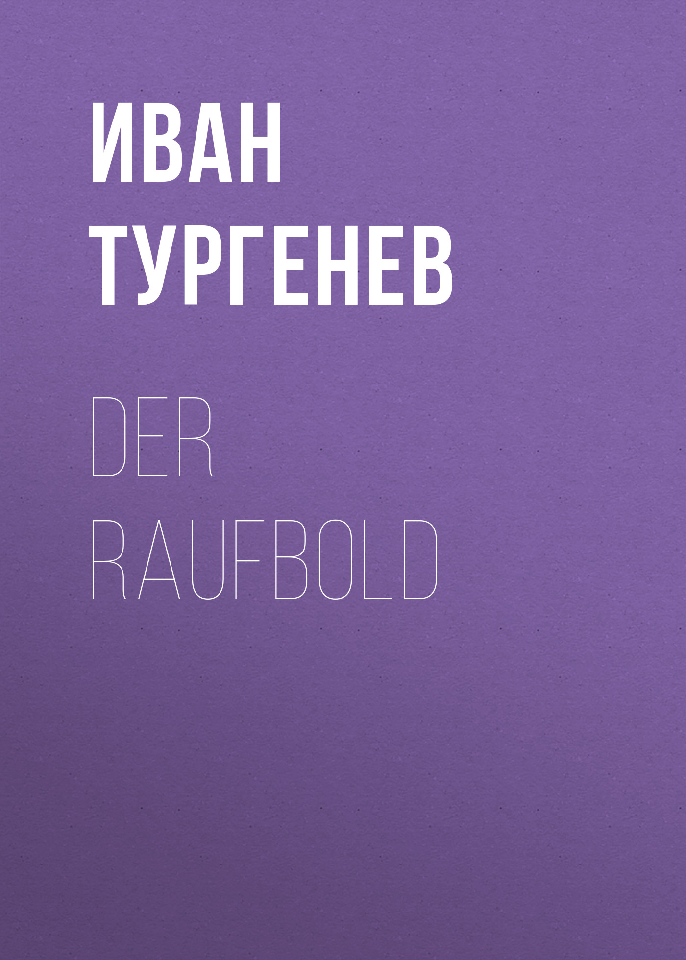 Книга Der Raufbold из серии , созданная Iwan Turgenew, может относится к жанру Русская классика. Стоимость электронной книги Der Raufbold с идентификатором 48633708 составляет 0 руб.