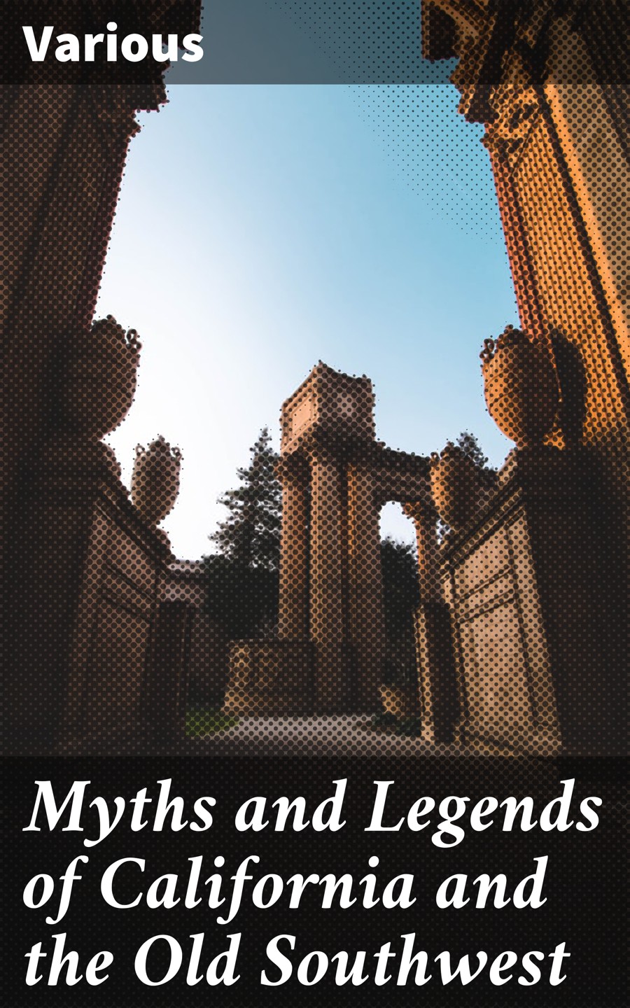 Myths and Legends of California and the Old Southwest