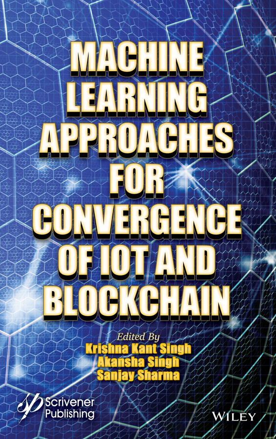 Книга  Machine Learning Approaches for Convergence of IoT and Blockchain созданная Krishna Kant Singh, Akansha Singh, Sanjay K. Sharma, Wiley может относится к жанру программы. Стоимость электронной книги Machine Learning Approaches for Convergence of IoT and Blockchain с идентификатором 65911001 составляет 18083.05 руб.