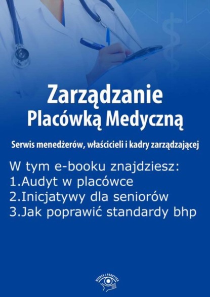 Zarządzanie Placówką Medyczną. Serwis menedżerów, właścicieli i kadry zarządzającej, wydanie czerwiec 2016 r.
Zarządzanie Placówką Medyczną. Serwis menedżerów, właścicieli i kadry zarządzającej, wydanie czerwiec 2016 r.