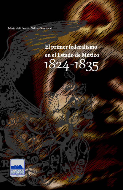 El primer federalismo en el Estado de México 1824-1835
El primer federalismo en el Estado de México 1824-1835