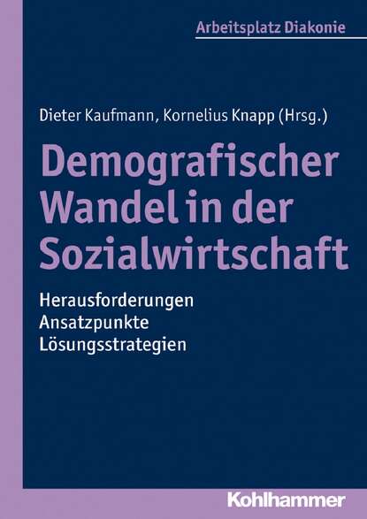 Demografischer Wandel in der Sozialwirtschaft - Herausforderungen, Ansatzpunkte, Lösungsstrategien
Demografischer Wandel in der Sozialwirtschaft - Herausforderungen, Ansatzpunkte, Lösungsstrategien