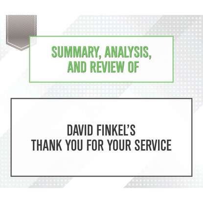 Summary, Analysis, and Review of David Finkel's Thank You for Your Service (Unabridged)
Summary, Analysis, and Review of David Finkel's Thank You for Your Service (Unabridged)