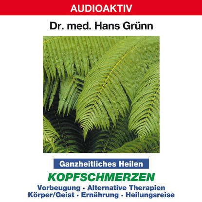 Ganzheitliches Heilen: Kopfschmerzen - Vorbeugung, alternative Therapien, Körper & Geist, Ernährung, Heilungsreise
Ganzheitliches Heilen: Kopfschmerzen - Vorbeugung, alternative Therapien, Körper & Geist, Ernährung, Heilungsreise