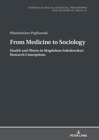 From Medicine to Sociology. Health and Illness in Magdalena Sokołowskas Research Conceptions
From Medicine to Sociology. Health and Illness in Magdalena Sokołowskas Research Conceptions