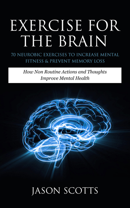 Exercise For The Brain: 70 Neurobic Exercises To Increase Mental Fitness & Prevent Memory Loss
Exercise For The Brain: 70 Neurobic Exercises To Increase Mental Fitness & Prevent Memory Loss